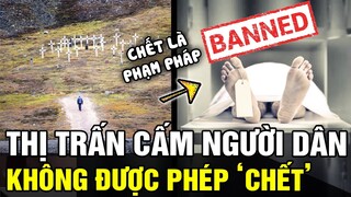 Thị trấn đẹp như mộng nhưng luật vô cùng độc lạ: CẤM người dân không được phép CHẾT | Tin nhanh 24h