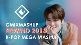"REWIND 2018" K-POP MEGA MASHUP — GMIXMASHUP
