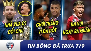 TIN BÓNG ĐÁ TRƯA 7/9: CR7 tái mặt, KING C1 gọi tên Messi? Neymar chửi thẳng Mbappe vì chơi cá nhân