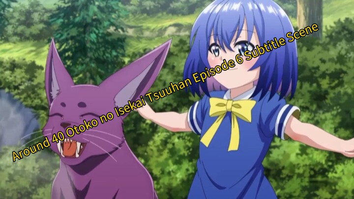 Around 40 Otoko no Isekai Tsuuhan Ep 6 Scene