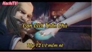 Vạn giới thần chủ_Tập 12 Vỡ mồm nè