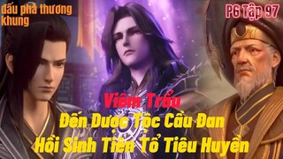 Đấu Phá Thương Khung Phần 6 Tập 97 | Viêm Trẩu Bắt Đầu Hồi Sinh Tiên Tổ Tiêu Huyền | 15 phút review