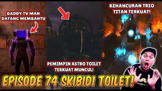 EPISODE TERBARU 74 SKIBIDI TOILET! KEMUNCULAN PEMIMPIN ASTRO TOILET TERKUAT MENYERANG TRIO TITAN!