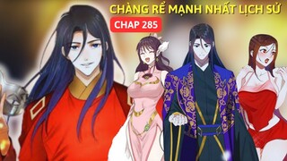 Chap 285 | Chàng Rể Mạnh Nhất Lịch Sử.Xuyên Không Thành Thẩm Lãng Siêu Lầy Khốn Nạn | AUDIO