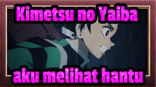 Kimetsu no Yaiba|Iblis berkata: aku melihat hantu