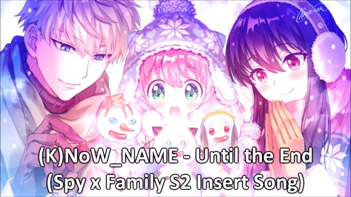 (K)NoW_NAME - Until the End (Spy x Family S2 Insert Song) (2023)