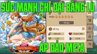 HUYỀN THOẠI HẢI TẶC - ĐÂY CÓ LẺ LÀ VỊ TƯỚNG META LÂU NHẤT GAME TIẾP THEO...SỰ BÁ ĐẠO CỦA NAMI WANO..