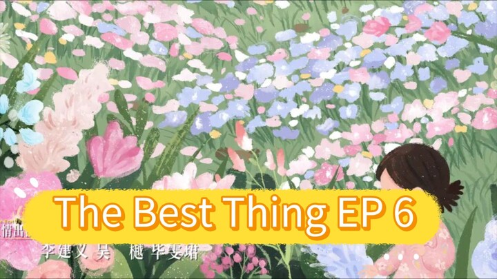 The Best Thing EP 6 eng sub
