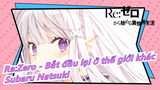 [Re:Zero ]Gặp gỡ, quen biết và yêu Subaru Natsuki & emt | Về anh yêu em