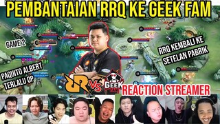 PAQUITO ALBERT NGAMUK, GEEK FAM DI KASI TELOR! REACTION STREAMER RRQ VS GEEK FAM MPL S10