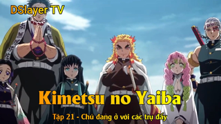 Kimetsu no Yaiba Tập 21 - Chú đang ở với các trụ đấy