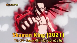 Shaman King (2021) Tập 24 - Ngươi định đùa cợt nữa hả