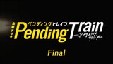 Pending Train Ep 10/Final (2023) SUB INDO