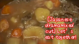 [Japanese dramamixed cut] Let’s eat together!