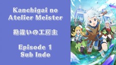 Kanchigai no Atelier Meister Episode 1 (Sub Indo)