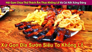 Hội Gym Chúa Thử Thách Ẩm Thực Khổng Lồ Và Cái Kết Mãn Nhãn | Review Con Người Và Cuộc Sống