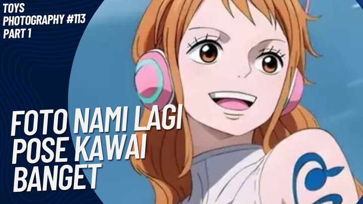 Ampun kawai sangat Nami yang Arc ini 😚🤭 | Toys Photography #113 (Part 1)
