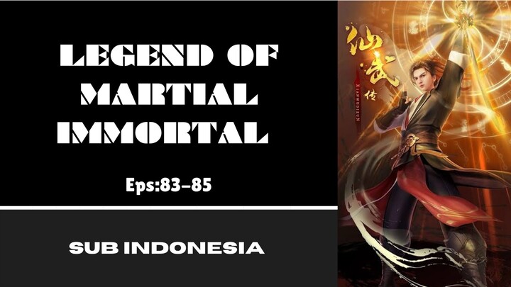 [LEGEND OF MARTIAL  IMMORTAL] Eps:83-85