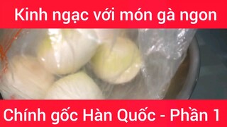 Kinh ngạc với món gà ngon chính gốc Hàn Quốc