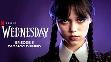 Wednesday Episode 3 Tagalog Dubbed