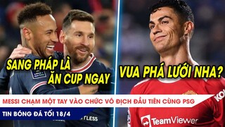 TIN BÓNG ĐÁ TỐI 18/4: Messi chạm một tay vào chức vô địch? Ronaldo sáng cửa giành Vua phá lưới NHA