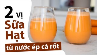 2 VỊ SỮA HẠT CÀ RỐT CHO TẤT CẢ MỌI NGƯỜI