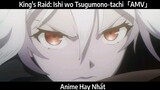 King's Raid: Ishi wo Tsugumono-tachi「AMV」Hay Nhất