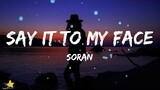 Soran - Say It To My Face (Lyrics)