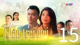 CHÂN TRỜI MỚI TẬP 15 | Phim truyện Việt Nam mới nhất 2025 | Phim tình cảm Việt Nam | THVL Phim
