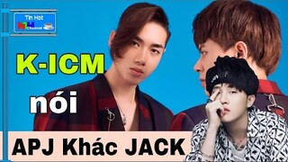 KICM Lên Tiếng GIẢI THÍCH Vì Sao JACK Không Thể Hát Bài cũ còn APJ Lại Có Thể Hát AI MANG CÔ ĐƠN ĐI