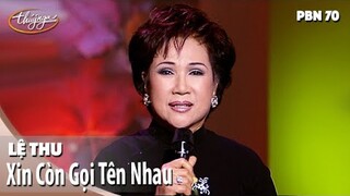 PBN 70 | Lệ Thu - Xin Còn Gọi Tên Nhau