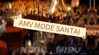 AMV MODE SANTAI