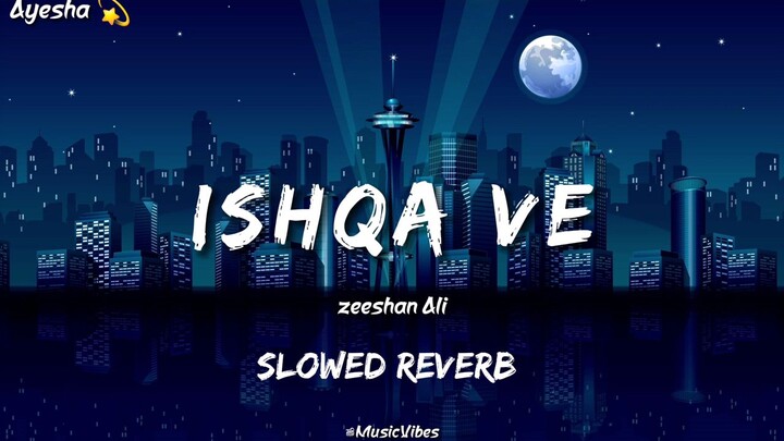 Ishqa Ve Chadeya - Zeeshan Ali _ Slowed Reverb _ Music Vibes