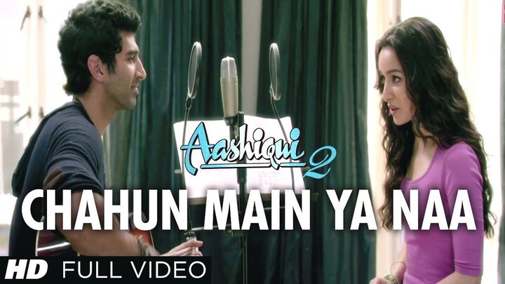 Chahun Main Ya Naa Full Video Song Aashiqui 2 _ Aditya Roy Kapur, Shraddha Kapoo