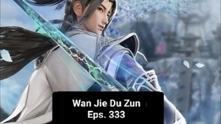 Wan Jie Du Zun episode 333 sub indo