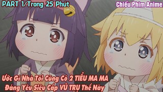 Ước Gì Nhà Tôi Cũng Có 2 TIỂU MA MA Đáng Yêu Siêu Cấp VŨ TRỤ Thế Này PART 1 || REVIEW PHIM ANIME HAY