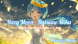 Hazy Moon - Hatsune Miku (Phiên bản Remix cực hay) | Haruto Music