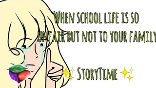 when school life is so unfair but not to your family || ✨storytime✨