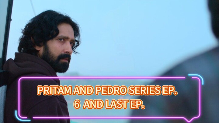 PRITAM AND PEDRO SERIES IN HINDI EPISODE 6 AND LAST EP. OF THIS END..