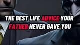 The BEST Life Advice Your Father NEVER Gave You