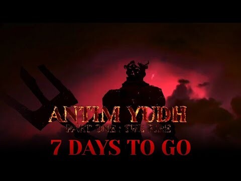 ANTIM YUDH PART ONE : THE FIRE - 7 Days to Go | 23rd December 2022