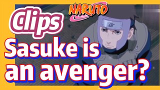 [NARUTO]  Clips |   Sasuke is an avenger?