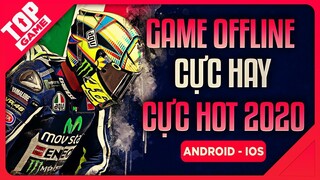 Top 9 Game Offline Cực Hay, Cực HOT Đáng Chơi Nhất Cho Android – IOS 2020 | TopGame