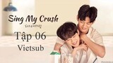 Sing My Crush - Tập 06 | Vietsub