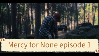 Mercy for None episode 1