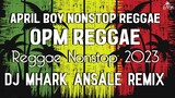 April Boy Nonstop Reggae / OPM Reggae // DJ Mhark Ansale Remix // REGGAE Nonstop 2023