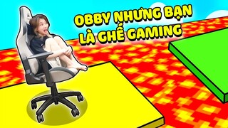 Roblox Nhưng Tui Trở Thành Cái " GHẾ GAMING " Chỉ Để Obby !?