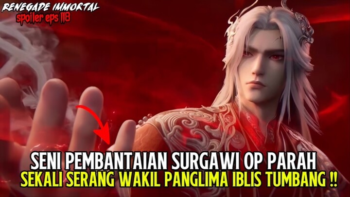 KESALAHAN TERBESAR WAKIL PANGLIMA IBLIS MEREMEHKAN WANG LIN⁉️ RENEGADE IMMORTAL EPISODE 118 SUB INDO