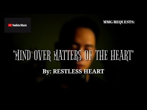 "MIND OVER MATTERS OF THE HEART" By: Restless Heart (MMG REQUESTS)