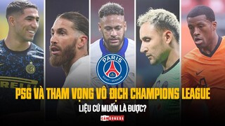 PSG VÀ THAM VỌNG VÔ ĐỊCH CHAMPIONS LEAGUE | LIỆU CỨ MUỐN LÀ ĐƯỢC?